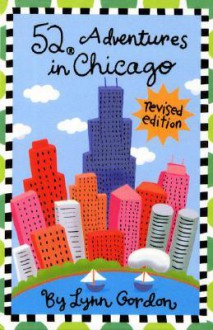 52 Adventures in Chicago - Lynn Gordon, Karen Johnson