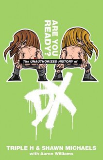 The Unauthorized History of DX: Are You Ready - Triple H, Shawn Michaels, Aaron Williams