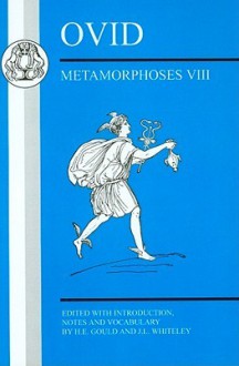 Ovid: No. VIII: Metamorphoses - H.E. Gould, J.L. Whiteley