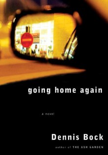 Going Home Again - Dennis Bock