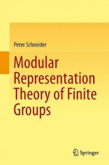 Modular Representation Theory of Finite Groups - Peter Schneider