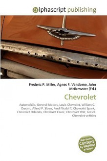 Chevrolet - Agnes F. Vandome, John McBrewster, Sam B Miller II