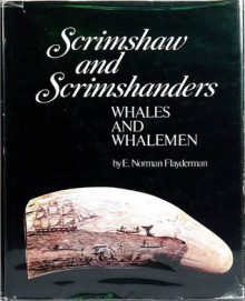 Scrimshaw and Scrimshanders: Whales and Whalemen - Norm Flayderman