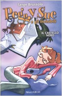 Peggy Sue e gli invisibili. Il castello nero (Copertina rigida) - Serge Brussolo