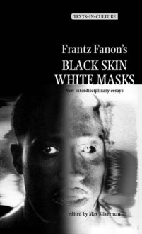 Frantz Fanon's 'Black Skin, White Masks' - Max Silverman