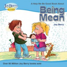 Help Me Be Good About Being Mean - Joy Berry