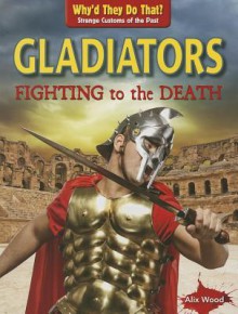 Gladiators: Fighting to the Death - Alix Wood