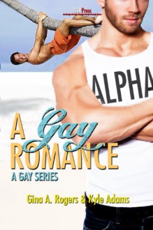 A Gay Romance - 'Gina A. Rogers', 'Kyle Adams'