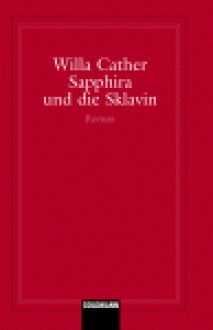 Sapphira und das Sklavenmädchen - Willa Cather