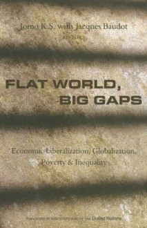 Flat World, Big Gaps: Economic Liberalization, Globalization and Inequality - Jomo K.S., Jacques Baudot