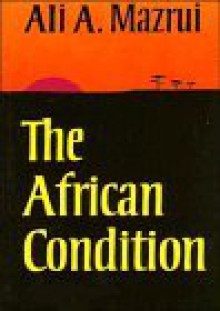 The African Condition: A Political Diagnosis - Ali A. Mazrui