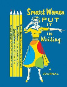 Smart Women Put It in Writing Journal - Julie Hellwich, Haley Johnson