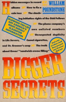 Bigger Secrets: More Than 125 Things They Prayed You'd Never Find Out - William Poundstone