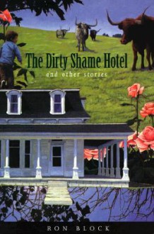 The Dirty Shame Hotel: and Other Stories - Ron Block