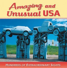 Amazing and Unusual USA: Hundreds of Extraordinary Sights - Jeff Bahr