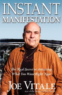 Instant Manifestation: The Real Secret to Attracting What You Want Right Now - Joe Vitale