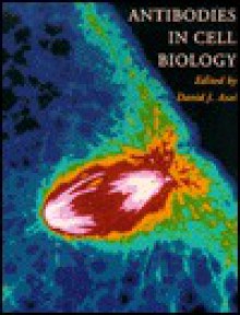 Methods in Cell Biology, Volume 37: Antibodies in Cell Biology (Spiral) - David J. Asai