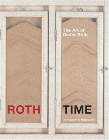 Roth Time: A Dieter Roth Retrospective - Dieter Roth, Dirk Dobke