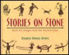 Stories on Stone: Rock Art, Images from the Ancient Ones - Jennifer Owings Dewey