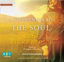 A Sweetness To The Soul - Jane Kirkpatrick, Susan Denaker