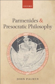 Parmenides and Presocratic Philosophy - John Palmer