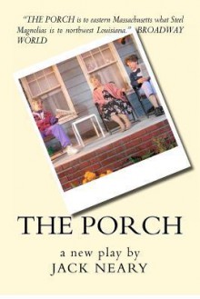 The Porch: A New Play - Jack Neary