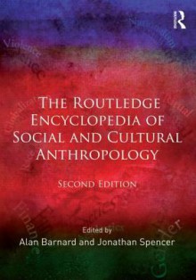 The Routledge Encyclopedia of Social and Cultural Anthropology - Alan Barnard, Jonathan Spencer