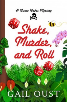 Shake, Murder, and Roll (Bunco Babes Mystery, #3) - Gail Oust