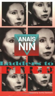 Ladders to Fire: Anaïs Nin's Continuous Novel - Anaïs Nin, Gunther Stuhlmann