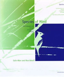 Species Of Mind: The Philosophy And Biology Of Cognitive Ethology - Colin Allen, Marc Bekoff