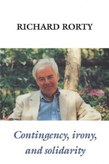 Contingency, Irony, and Solidarity - Richard M. Rorty