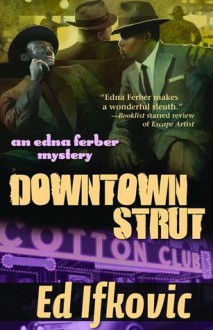 Downtown Strut: An Edna Ferber Mystery - Ed Ifkovic