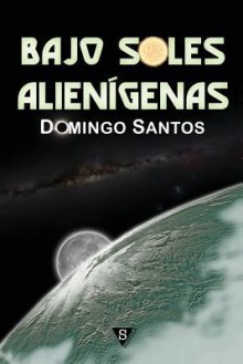 Bajo Soles Alienigenas - Domingo Santos