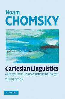 Cartesian Linguistics: A Chapter in the History of Rationalist Thought - Noam Chomsky