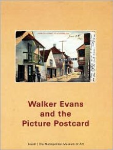 Walker Evans and the Picture Postcard - Jeff Rosenheim, Walker Evans