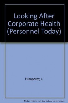 Looking After Corporate Health - Paul Smith, John Humphrey