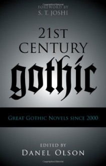 21st-Century Gothic: Great Gothic Novels Since 2000 - Danel Olson, K.A. Laity, Elizabeth Hand, Graham Joyce