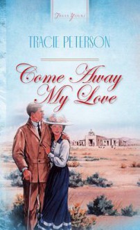 Come Away, My Love - Tracie Peterson