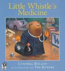 Little Whistle's Medicine - Cynthia Rylant, Tim Bowers