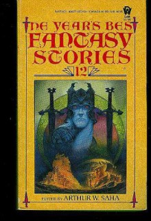 The Year's Best Fantasy Stories 12 - Arthur W. Saha, Peter Dickinson, A.A. Attanasio, Nicholas Yermakov, Lisa Goldstein, Gael Baudino, Robert R. McCammon, George Alec Effinger, Bruce Sterling, Harlan Ellison, Jane Yolen, Chris Naylor