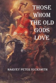 THOSE WHOM THE OLD GODS LOVE - Harvey Peter Sucksmith, Devendra P. Varma