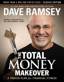 The Total Money Makeover: Classic Edition: A Proven Plan for Financial Fitness - Dave Ramsey