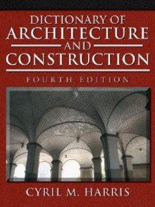 Dictionary of Architecture and Construction (Dictionary of Architecture & Construction) - Cyril M. Harris