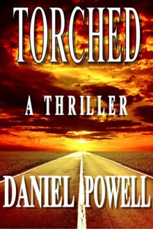 Torched: A Thriller - Daniel Powell