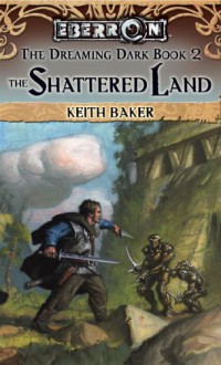 The Shattered Land - Keith Baker