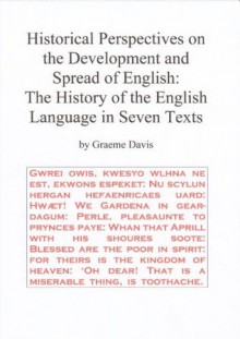 Historical Perspectives on the Development and Spread of English: The History of the English Language in Seven Texts - Graeme Davis