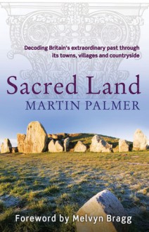 Sacred Land: Decoding the Hidden History of Britain - Martin Palmer