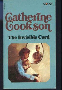The Invisible Cord - Catherine Cookson