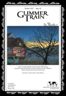 Glimmer Train Stories, #61, Winter 2007 - Jake Hawkes, Annie Dawid, Will Allison, Jennifer Tseng, Rachel Klein, Steven Polansky, Vinnie Wilhelm, Christi Clancy, Julie Hirsch, Tim Hurd, Interview with Robert Olen Butler, Linda B. Swanson-Davies, Susan Burmeister-Brown, Cover by Jane Zwinger