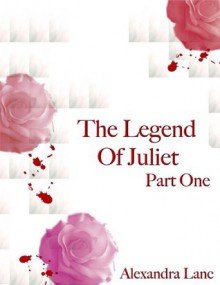 The Legend of Juliet: Part One (A Vampire Dystopia) (Finding Freedom Novellas) - Alexandra Lanc